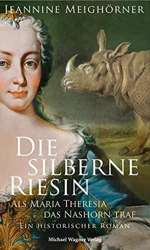 Beispielbild fr Die silberne Riesin: Als Maria Theresia das Nashorn traf. Ein historischer Roman zum Verkauf von medimops