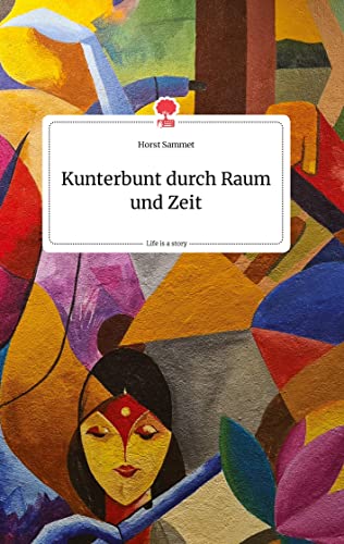 Imagen de archivo de Kunterbunt durch Raum und Zeit. Life is a Story - story.one a la venta por Chiron Media