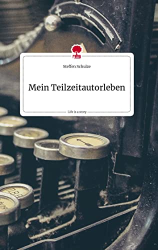 9783710818936: Mein Teilzeitautorleben. Life is a Story - story.one