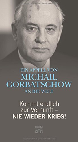 Stock image for Kommt endlich zur Vernunft - Nie wieder Krieg!: Ein Appell von Michail Grobatschow an die Welt for sale by medimops