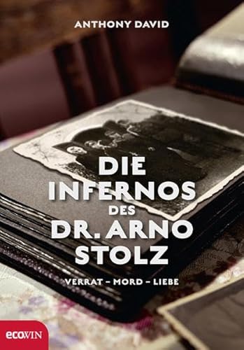 Die Infernos des Dr. Arno Stolz: Verrat - Mord - Liebe - Anthony DavidElisabeth Liebl