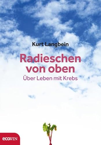 Radieschen von oben: Ãœber Leben mit Krebs (9783711000248) by Langbein, Kurt