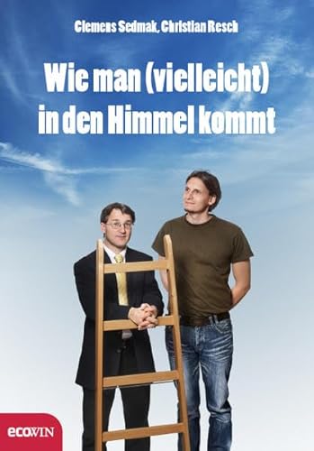 Wie man (vielleicht) in den Himmel kommt. Mit einem Vorwort von Clemens Sedmak und Christian Resch. - Sedmak, Clemens und Christian Resch