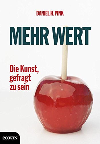 Mehr Wert: Die Kunst, gefragt zu sein - Daniel H. Pink