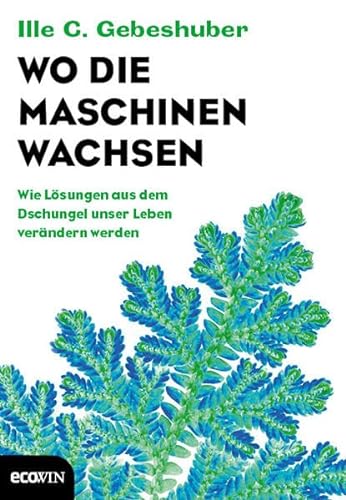 Stock image for Wo die Maschinen wachsen: Wie Lsungen aus dem Dschungel unser Leben verndern werden for sale by Buchmarie