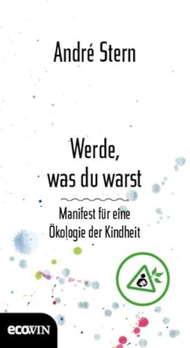 9783711001061: Werde, was du warst: Manifest fr eine kologie der Kindheit