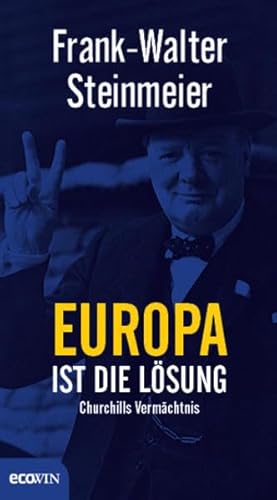 Europa ist die Lösung : Churchills Vermächtnis. - Steinmeier, Frank-Walter