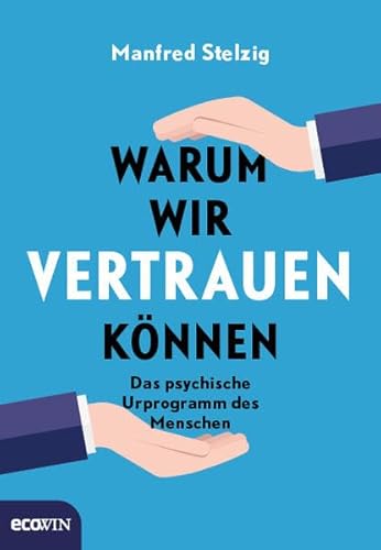 Beispielbild fr Warum wir vertrauen knnen: Das psychische Urprogramm des Menschen zum Verkauf von medimops