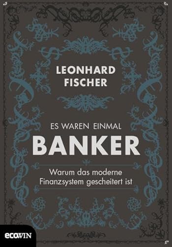 Stock image for Es waren einmal Banker: Warum das moderne Finanzsystem gescheitert ist for sale by medimops