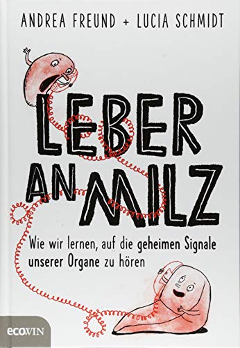 Beispielbild fr Leber an Milz: Wie wir lernen, auf die geheimen Signale unserer Organe zu hren zum Verkauf von medimops