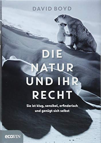 9783711001719: Die Natur und ihr Recht: Sie ist klug, sensibel, erfinderisch und gengt sich selbst