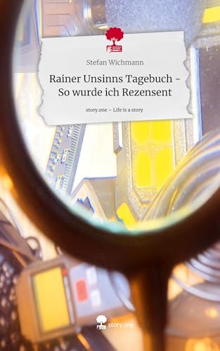 Stock image for Rainer Unsinns Tagebuch - So wurde ich Rezensent. Life is a Story - story.one for sale by BuchWeltWeit Ludwig Meier e.K.