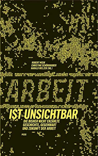 9783711720689: Arbeit ist unsichtbar: Die bisher nicht erzhlte Geschichte, Gegenwart und Zukunft der Arbeit