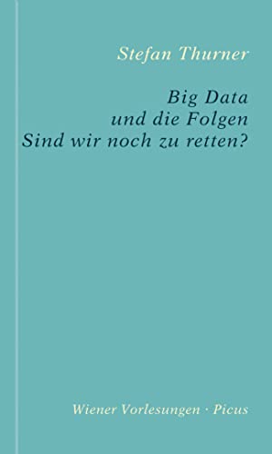 9783711730145: Big Data und die Folgen: Sind wir noch zu retten? (Wiener Vorlesungen)