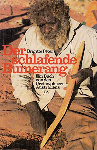 Der schlafende Bumerang. Ein Buch von den Ureinwohnern Australiens.