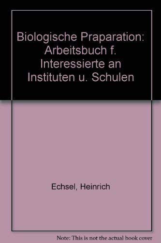 Beispielbild fr Biologische Prparation: Arbeitsbuch fr Interessierte an Instituten und Schulen. zum Verkauf von books4less (Versandantiquariat Petra Gros GmbH & Co. KG)