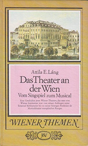 Beispielbild fr Das Theater an der Wien. Vom Singspiel zum Musical. - WIDMUNGSEXEMPLAR - Deckeluntertitel: Eine Geschichte jenes Wiener Theaters, das stets eine Wiener Insitution war: von seinen Anfngen unter Emanuel Schikaneder bis zu seiner heutigen Funktion als Musicaltheater europischen Ranges. zum Verkauf von Hans Lugmair