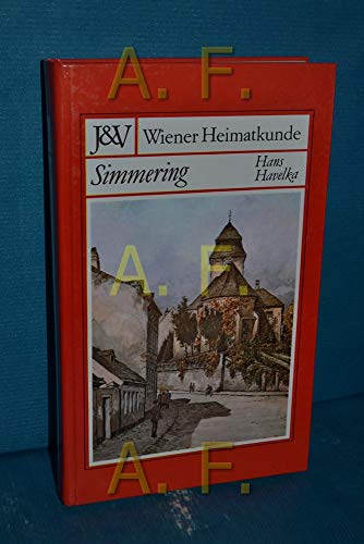 9783714162301: Simmering: Geschichte des 11. Wiener Gemeindebezirkes und seiner alte Orte (Wiener Heimatkunde)