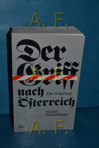 Der Griff nach Österreich : d. Anschluss. - Schausberger, Norbert