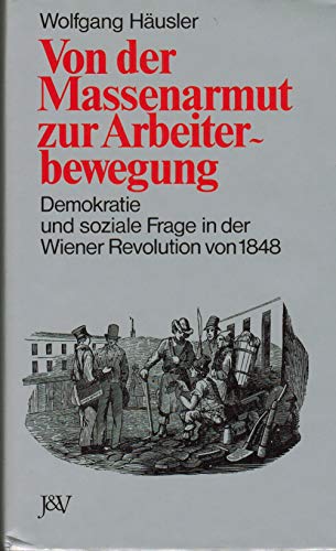 Von der Massenarmut zur Arbeiterbewegung: Demokratie u. soziale Frage in d. Wiener Revolution v. 1848 (German Edition) (9783714165500) by HaÌˆusler, Wolfgang