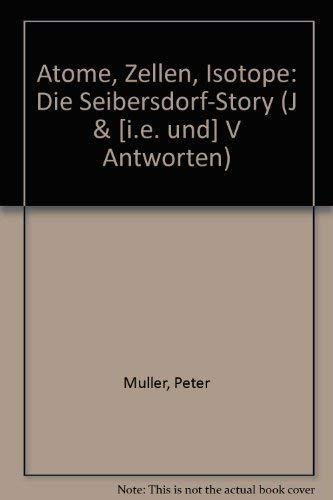 Atome, Zellen, Isotope. Die Seibersdorf-Story.