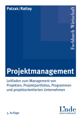 Projektmanagement Leitfaden zum Management von Projekten, Projektportfolios und projektorientierten Unternehmen - Patzak, Gerold und Günter Rattay