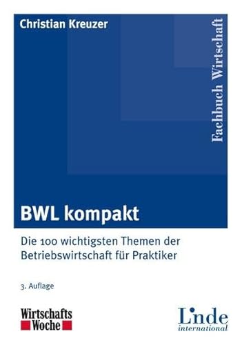 BWL kompakt: Die 100 wichtigsten Themen der Betriebswirtschaft für Praktiker - Christian Kreuzer