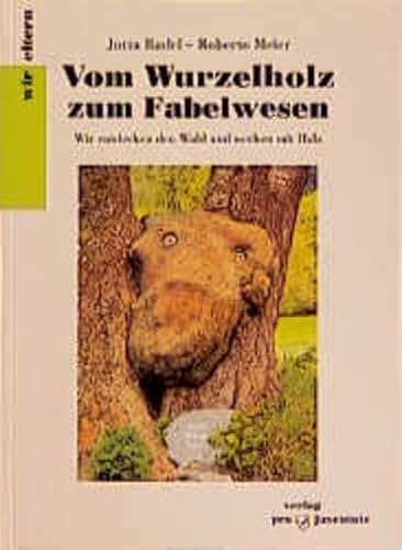 Stock image for Vom Wurzelholz zum Fabelwesen. Wir entdecken den Wald und werken mit Holz for sale by medimops