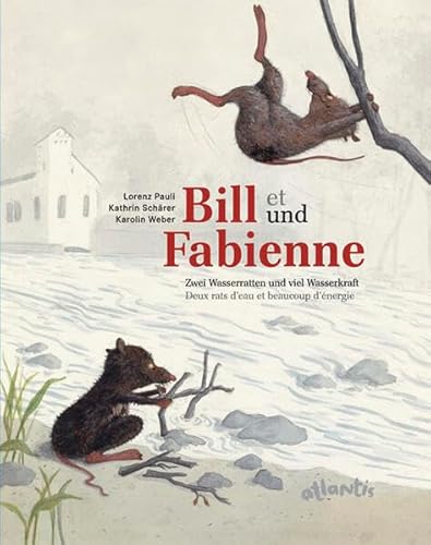 Bill und Fabienne / Bill et Fabienne: Zwei Wasserratten und viel Wasserkraft - Deux rats d'eau et...
