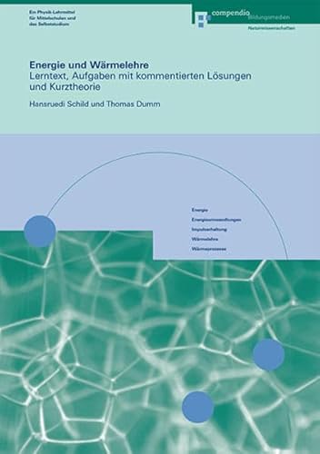 Beispielbild fr Energie und Wrmelehre: Lerntext, Aufgaben mit kommentierten Lsungen und Kurztheorie (Physik) Schild, Hansruedi and Dumm, Thomas zum Verkauf von online-buch-de