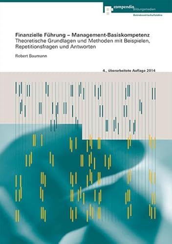 9783715599700: Finanzielle Fhrung – Management-Basiskompetenz: Theoretische Grundlagen und Methoden mit Beispielen, Repetitionsfragen und Antworten - Baumann, Robert