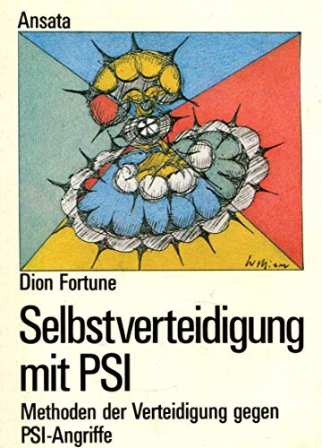 Selbstverteidigung mit PSI. Sicherheit und Schutz durch geistige Kraft Methoden d. Verteidigung gegen PSI-Angriffe - Dion Fortune und Agnes Klein