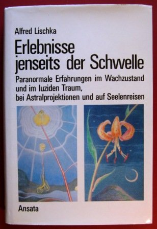 Erlebnisse jenseits der Schwelle : Paranormale Erfahrungen im Wachzustand und im luziden Traum, b...