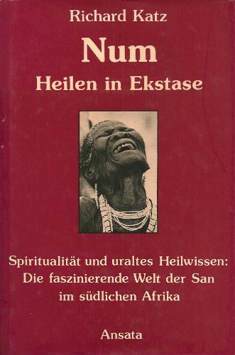 Beispielbild fr Num. Heilen in Ekstase. Spiritualitt und uraltes Heilwissen: Die faszinierende Welt der San im sdlichen Afrika. zum Verkauf von Worpsweder Antiquariat