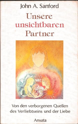 9783715700854: Unsere unsichtbaren Partner. Das Geheimnis des Verliebtseins und der wahren Liebe