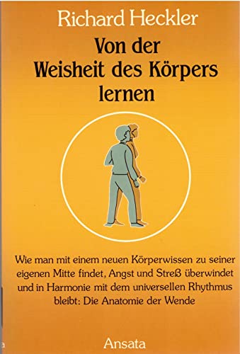 Stock image for Von der Weisheit des Krpers lernen. Wie man mit einem neuen Krperwissen zu seiner eigenen Mitte findet, Angst und Stress berwindet und in Harmonie mit dem universellen Rhythmus bleibt for sale by medimops