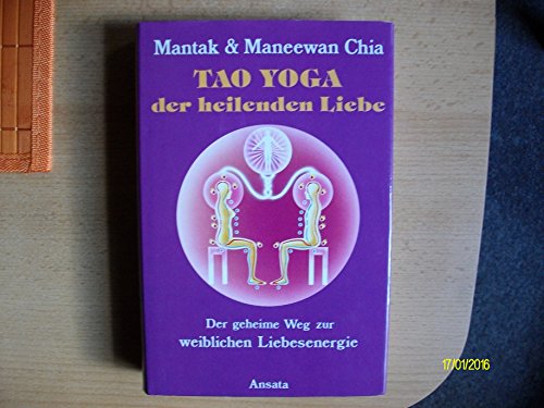 Stock image for Tao Yoga der heilenden Liebe. Der geheime Weg zur weiblichen Liebesenergie for sale by medimops