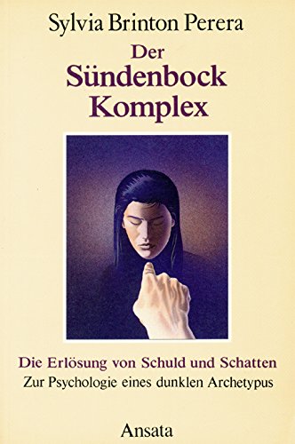 Der Sündenbock-Komplex. Die Erlösung von Schuld und Schatten. Zur Psychologie eines dunklen Arche...