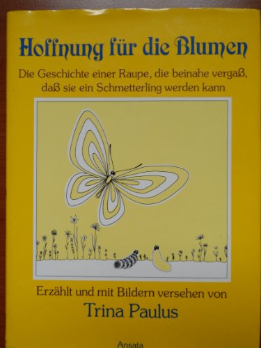 Imagen de archivo de Hoffnung fr die Blumen. Die Geschichte einer Raupe, die beinahe vergass, dass sie ein Schmetterling werden kann a la venta por medimops