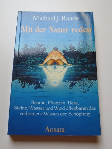 Beispielbild fr Mit der Natur reden. Bume, Pflanzen, Tiere, Steine, Wasser und Wind offenbaren das verborgene Wissen der Schpfung zum Verkauf von medimops