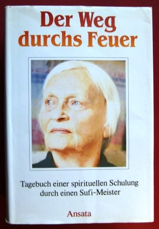 Imagen de archivo de Der Weg durchs Feuer. Tagebuch einer spirituellen Schulung durch einen Sufi-Meister. Ungekrzte Ausgabe a la venta por medimops