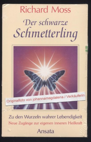 Der schwarze Schmetterling. Neue ZugÃ¤nge zur eigenen inneren Heilkraft (9783715701301) by Moss, Richard