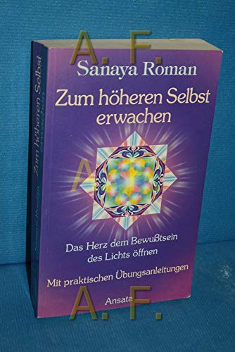 Beispielbild fr Zum hheren Selbst erwachen : das Herz dem Bewutsein des Lichts ffnen. Sanaya Roman (fr Orin). Aus dem Engl. von Annemarie Dring zum Verkauf von Hbner Einzelunternehmen