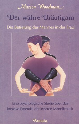 Stock image for Der wahre Brutigam. Die Befreiung des Mannes in der Frau for sale by medimops