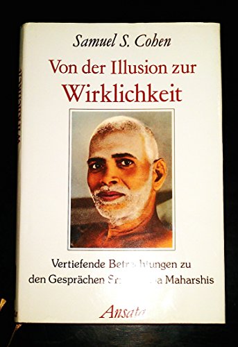 9783715701615: Von der Illusion zur Wirklichkeit. Vertiefende Betrachtungen zu den Gesprchen Sri Ramana Maharshis