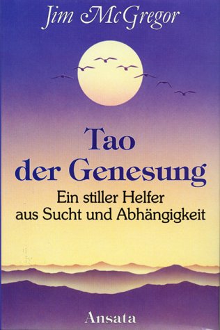 Stock image for Tao der Genesung. Ein stiller Helfer aus Sucht und Abhngigkeit for sale by Versandantiquariat Felix Mcke