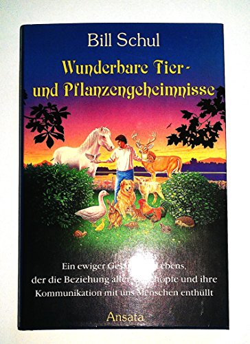 9783715701912: Wunderbare Tier- und Pflanzengeheimnisse. Ein ewiger Gesang des Lebens, der die Beziehung aller Geschpfe und ihre Kommunikation mit uns Menschen enthllt