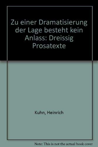 Zu einer Dramatisierung der Lage besteht kein Anlass: Dreissig Prosatexte (German Edition) (9783716016671) by Kuhn, Heinrich