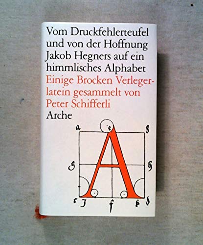 Beispielbild fr Vom Druckfehlerteufel und von der Hoffnung Jakob Hegners auf ein himmliches Alphabet. Einigen Brocken Verlegerlatein gesammelt von Peter Schifferli im Verlag der Arche in Zrich. zum Verkauf von Antiquariaat Schot