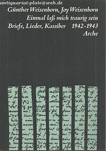Einmal laß mich traurig sein. Briefe, Lieder, Kassiber 1942-1943.